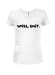 Well, shit. Juniors V Neck T-Shirt