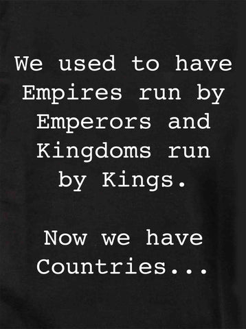 We used to have Empires run by Emperors Kids T-Shirt