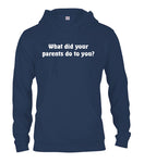What Did Your Parents Do To You? T-Shirt