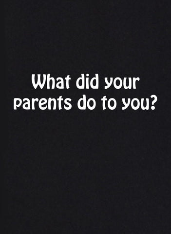 Que vous ont fait vos parents ? T-shirt