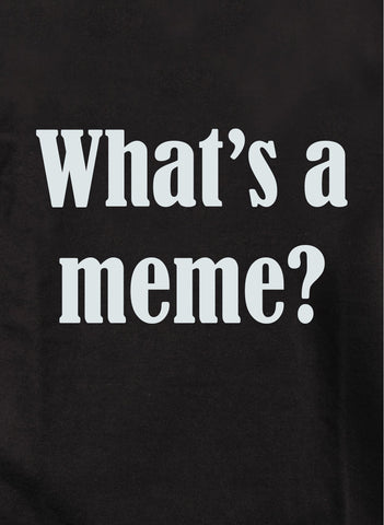 What's a Meme? Kids T-Shirt