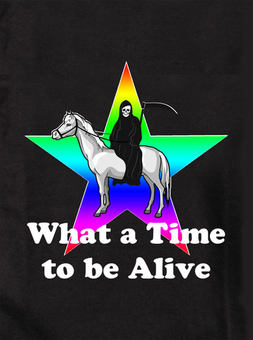 What a Time to be Alive Kids T-Shirt
