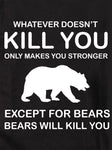 Whatever Doesn't Kill You Only Makes You Stronger Except Bears T-Shirt - Five Dollar Tee Shirts