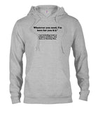 Whatever you need, I'm here for you 8/5 T-Shirt