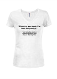 Whatever you need, I'm here for you 8/5 Juniors V Neck T-Shirt