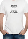 T-shirt Ce que vous trouvez offensant, je le trouve hilarant