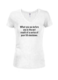What you see before you is poor life decisions Juniors V Neck T-Shirt