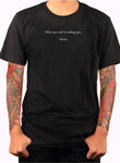 What you seek is seeking you T-Shirt