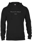 What you seek is seeking you T-Shirt