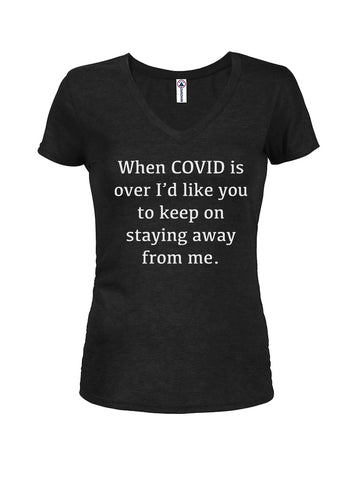 When COVID is over keep on staying away from me Juniors V Neck T-Shirt