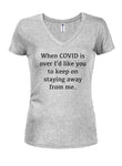Quand le COVID est terminé, continue à rester loin de moi T-Shirt