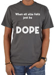 When all else fails just be DOPE T-Shirt
