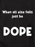 When all else fails just be DOPE T-Shirt