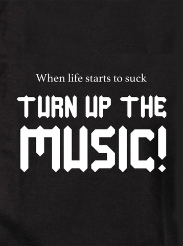 When life starts to suck TURN UP THE MUSIC Kids T-Shirt