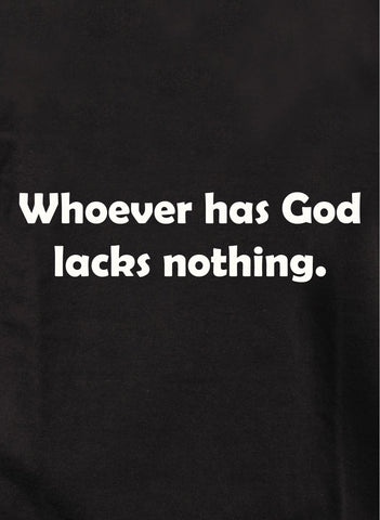 Whoever has God lacks nothing Kids T-Shirt