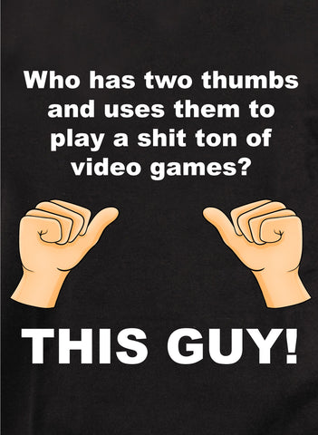 Who has thumbs to play video games? THIS GUY! Kids T-Shirt