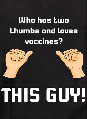 Who has two thumbs and loves vaccines? THIS GUY! Kids T-Shirt