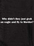 Pourquoi n'ont-ils pas simplement attrapé un aigle et volé vers le Mordor T-Shirt