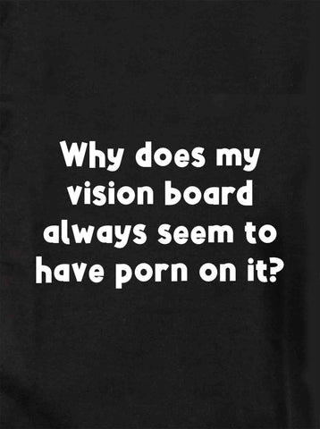¿Por qué mi tablero de visión siempre tiene pornografía? Camiseta para niños