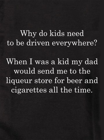 Why do kids need to be driven everywhere? T-Shirt