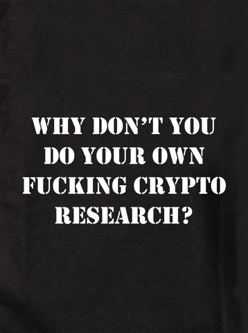 Why don't you do your own fucking crypto research? Kids T-Shirt