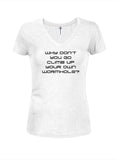 Why don't you go climb up your own wormhole Juniors V Neck T-Shirt