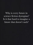 ¿Por qué todo futuro en la ciencia ficción es distópico? Camiseta