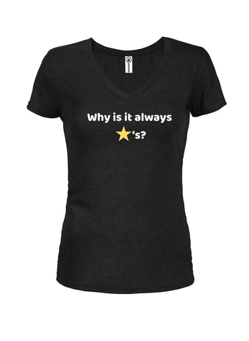 Why is it always stars Juniors V Neck T-Shirt