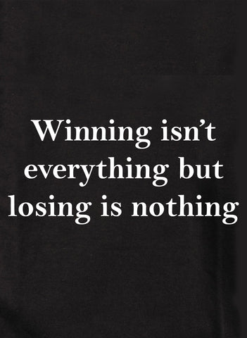 Ganar no lo es todo pero perder no es nada Camiseta para niños