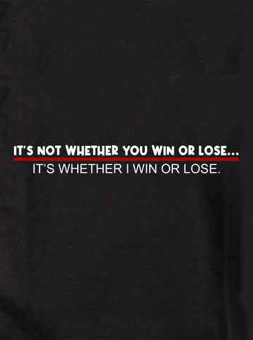 It's not whether you win or lose T-Shirt - Five Dollar Tee Shirts