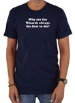 Why Are Wizards Always the First to Die T-Shirt - Five Dollar Tee Shirts
