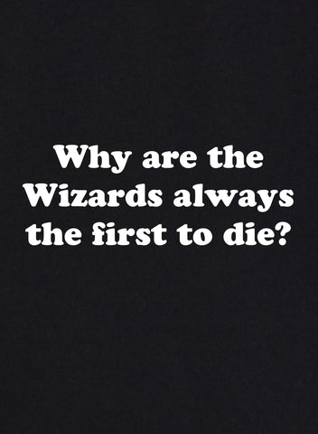 Why Are Wizards Always the First to Die T-Shirt - Five Dollar Tee Shirts