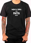 Worry Ends when Faith Begins T-Shirt