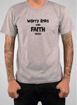 Worry Ends when Faith Begins T-Shirt