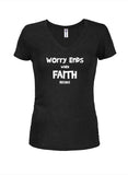 Worry Ends when Faith Begins Juniors V Neck T-Shirt