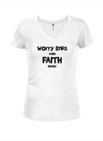 Worry Ends when Faith Begins Juniors V Neck T-Shirt