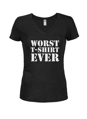Worst T-Shirt Ever Juniors V Neck T-Shirt