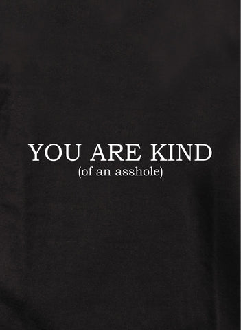 YOU ARE KIND (of an asshole) Kids T-Shirt