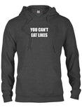 YOU CAN’T EAT LIKES T-Shirt