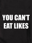 YOU CAN’T EAT LIKES T-Shirt