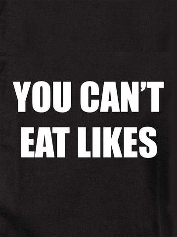 YOU CAN’T EAT LIKES Kids T-Shirt