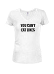 YOU CAN’T EAT LIKES Juniors V Neck T-Shirt