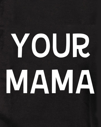 YOUR MAMA Kids T-Shirt