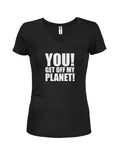 YOU! GET OFF MY PLANET! T-Shirt