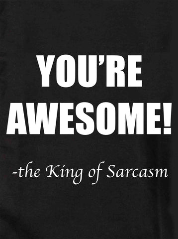 YOU'RE AWESOME! - the King of Sarcasm Kids T-Shirt