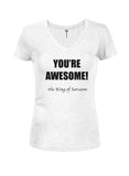 YOU'RE AWESOME! - the King of Sarcasm Juniors V Neck T-Shirt