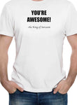 YOU'RE AWESOME! - the King of Sarcasm T-Shirt