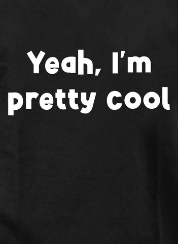 Yeah, I’m pretty cool Kids T-Shirt
