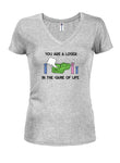 You Are a Loser in the Game of Life Juniors V Neck T-Shirt
