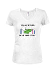 You Are a Loser in the Game of Life Juniors V Neck T-Shirt